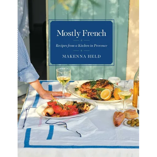 Mostly French: Recipes from a Kitchen in Provence (a Cookbook) - Hardcover