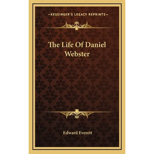 The Life Of Daniel Webster - Hardcover