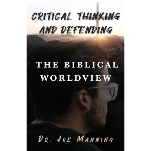 Critical Thinking and Defending the Biblical Worldview - Paperback