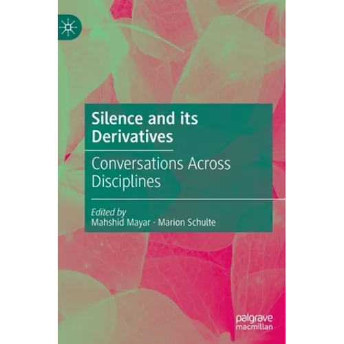 Silence and Its Derivatives: Conversations Across Disciplines - Hardcover