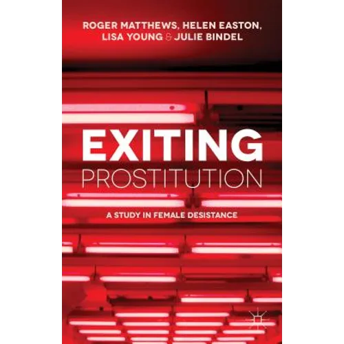 Exiting Prostitution: A Study in Female Desistance - Paperback