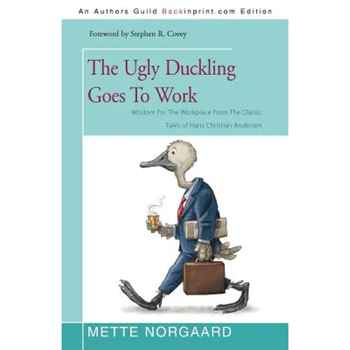 The Ugly Duckling Goes to Work: Wisdom for the Workplace from the Classic Tales of Hans Christian Andersen - Paperback