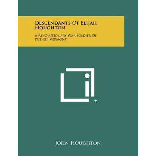 Descendants of Elijah Houghton: A Revolutionary War Soldier of Putney, Vermont - Paperback