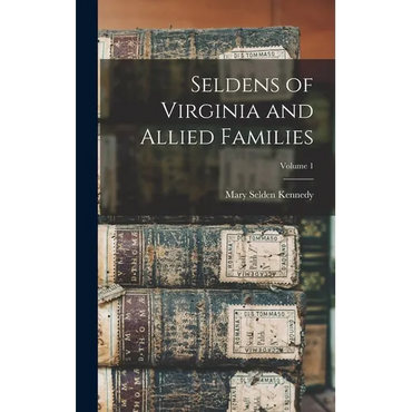Seldens of Virginia and Allied Families; Volume 1 - Hardcover