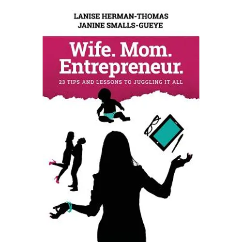 Wife. Mom. Entrepreneur.: 23 Tips and Lessons to Juggling It All - Paperback