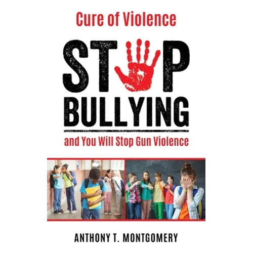 Cure of Violence: Stop Bullying and You Will Stop Gun Violence - Paperback
