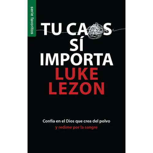 Tu Caos Sí Importa - Serie Favoritos: Confia En El Dios Que Crea del Polvo Y Redime Por La Sangre - Paperback