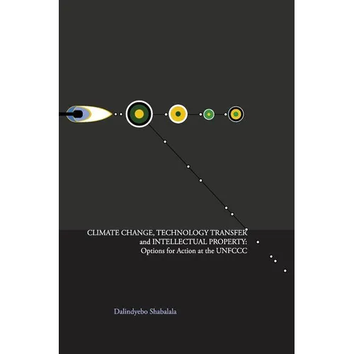 Climate Change, Technology Transfer and Intellectual Property: Options for Action at the UNFCCC - Paperback