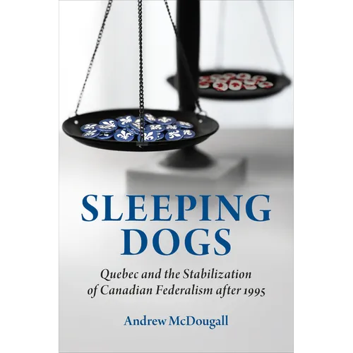 Sleeping Dogs: Quebec and the Stabilization of Canadian Federalism after 1995 - Paperback