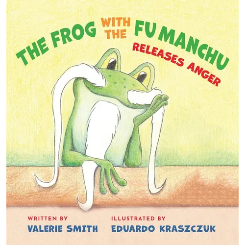 The Frog with the Fu Manchu: Releases Anger - Hardcover