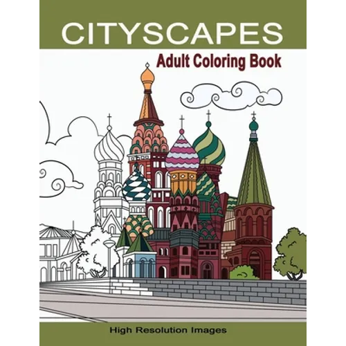 Cityscapes Adult Coloring Book: Detailed Coloring Pages Line Drawings of Famous Global Iconic Buildings & Landscapes High Resolutions Images with Land - Paperback