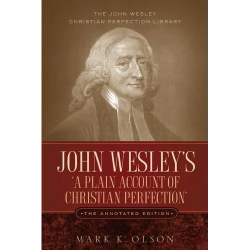 John Wesley's 'A Plain Account of Christian Perfection.' The Annotated Edition. - Paperback