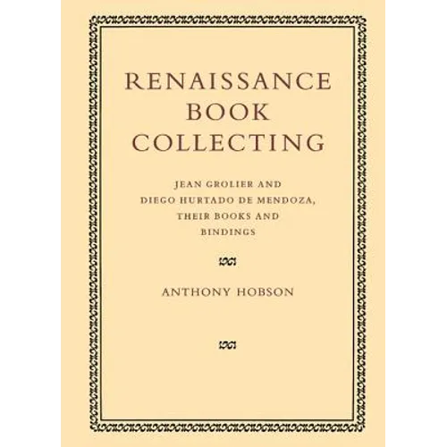 Renaissance Book Collecting: Jean Grolier and Diego Hurtado de Mendoza, Their Books and Bindings - Paperback