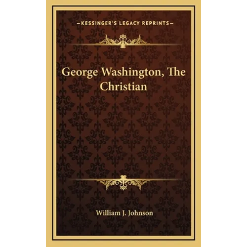 George Washington, the Christian - Hardcover