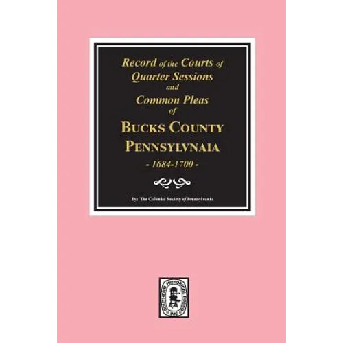 Records of the Courts of Quarter Sessions and Commonn Pleas of Bucks County, Pennsylvania, 1684-1700. - Paperback