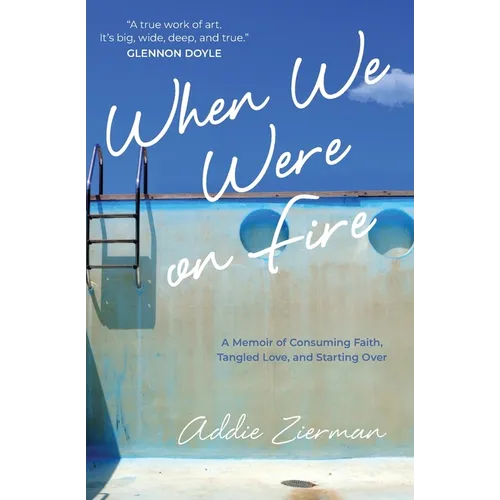 When We Were on Fire: A Memoir of Consuming Faith, Tangled Love, and Starting Over - Paperback