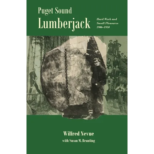Puget Sound Lumberjack: : Hard Work and Small Pleasures 1906-1910 - Paperback