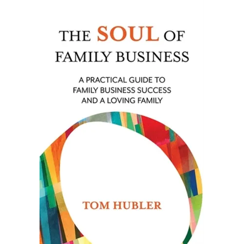 The Soul of Family Business: A Practical Guide to Family Business and a Loving Family - Paperback