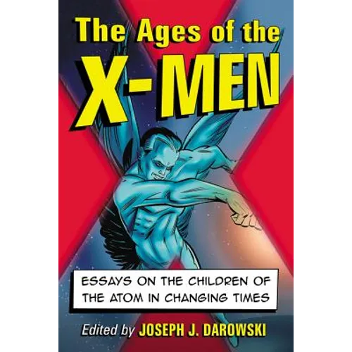 The Ages of the X-Men: Essays on the Children of the Atom in Changing Times - Paperback