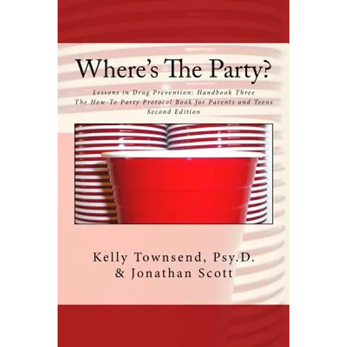 Where's The Party?: Lessons in Drug Prevention: Handbook Three The How-To Party Protocol Book for Parents and Teens - Paperback