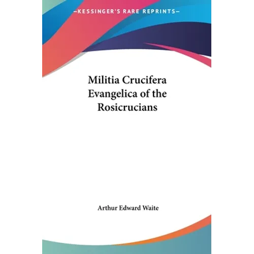 Militia Crucifera Evangelica of the Rosicrucians - Hardcover