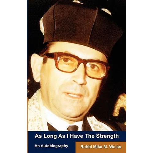 As Long As I Have The Strength: The Autobiography Of Rabbi Mika Weiss - Paperback