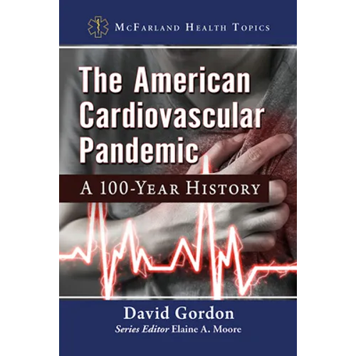 The American Cardiovascular Pandemic: A 100-Year History - Paperback