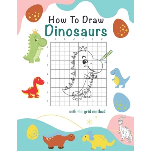 How To Draw Dinosaurs: A Step-by-Step Drawing And Activity Book For Kids To Learn To Draw Cute Dinosaurs, 8.5 x 11, 117 pages - Paperback