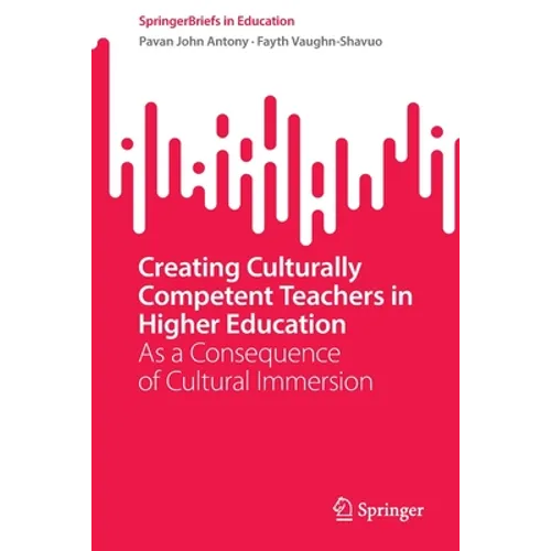 Creating Culturally Competent Teachers in Higher Education: As a Consequence of Cultural Immersion - Paperback