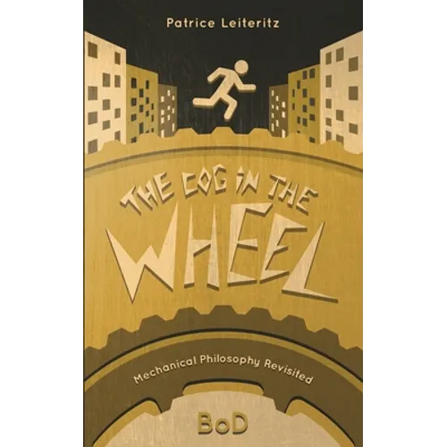 The Cog in the Wheel: Mechanical Philosophy Revisited - Paperback