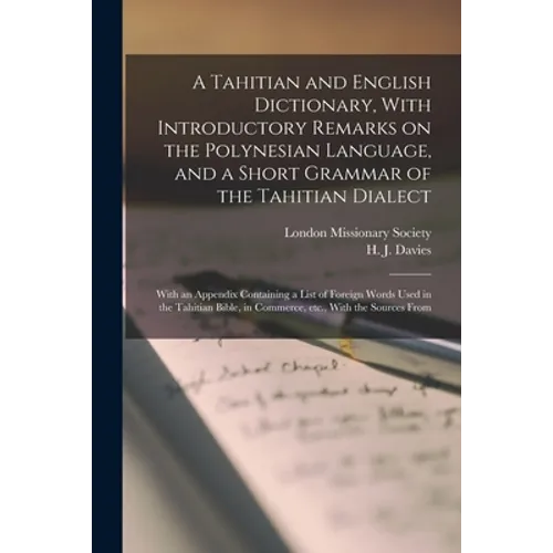 A Tahitian and English Dictionary, With Introductory Remarks on the Polynesian Language, and a Short Grammar of the Tahitian Dialect: With an Appendix - Paperback