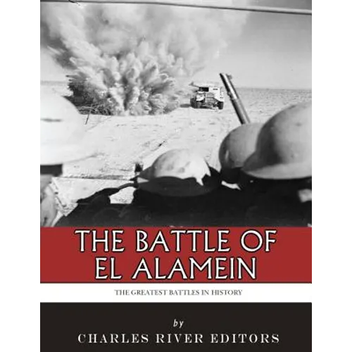 The Greatest Battles in History: The Battle of El Alamein - Paperback