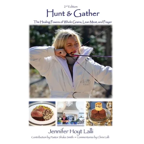 Hunt & Gather: The Healing Powers of Whole Grains, Lean Meat, and Prayer - Hardcover