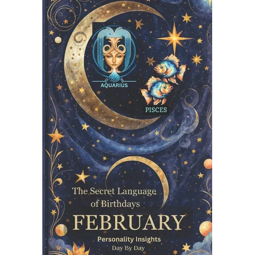 The Secret Language of Birthdays: February Profiles: Personality Insights - Paperback