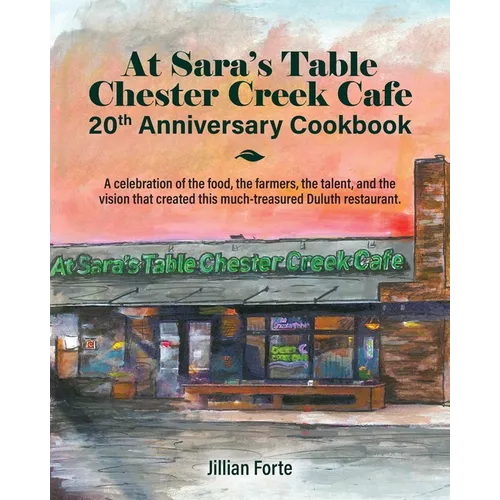 At Sara's Table Chester Creek Cafe 20th Anniversary Cookbook: A celebration of the food, the farmers, the talent and the vision that created this much - Paperback