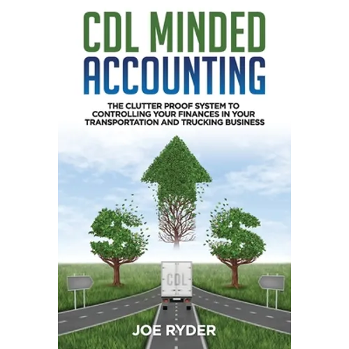 CDL Minded Accounting: The Clutter Proof System to Controlling your Finances in your Transportation and Trucking Business - Paperback