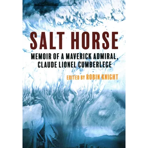 Salt Horse: Memoir of a Maverick Admiral, Claude Lionel Cumberlege - Paperback