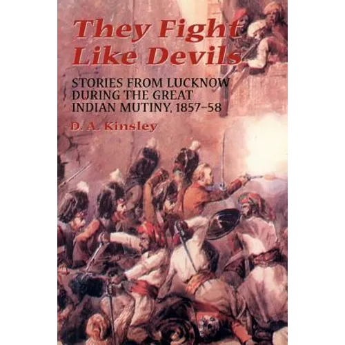 They Fight Like Devils: Stories from Lucknow During the Great Indian Mutiny, 1857-58 - Paperback