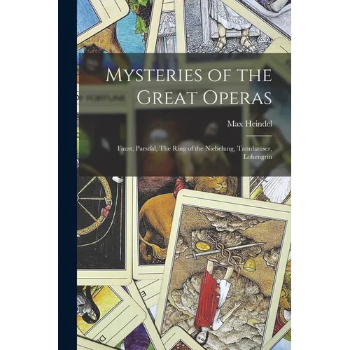 Mysteries of the Great Operas: Faust, Parsifal, The Ring of the Niebelung, Tannhauser, Lohengrin - Paperback