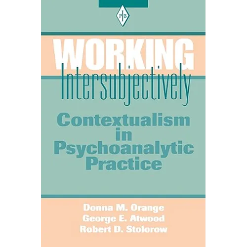 Working Intersubjectively: Contextualism in Psychoanalytic Practice - Paperback