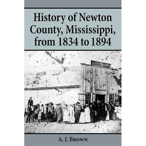 History of Newton County, Mississippi, from 1834-1894 - Paperback