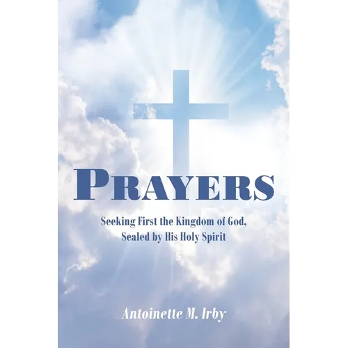 Prayers: Seeking First the Kingdom of God, Sealed by His Holy Spirit - Paperback