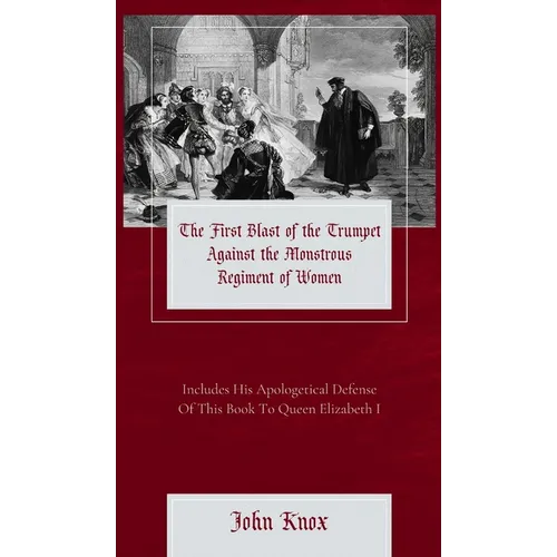 The First Blast of the Trumpet Against the Monstrous Regiment of Women - Hardcover