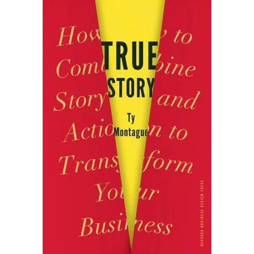 True Story: How to Combine Story and Action to Transform Your Business - Hardcover