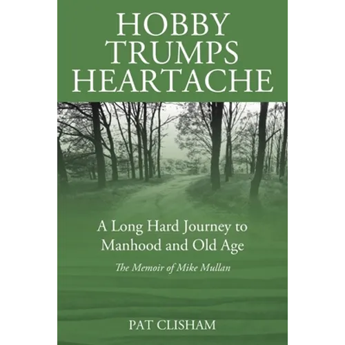 Hobby Trumps Heartache: A Long Hard Journey to Manhood and Old Age - Paperback