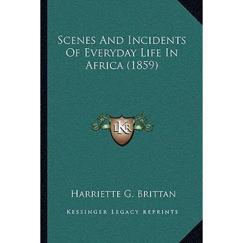 Scenes And Incidents Of Everyday Life In Africa (1859) - Paperback