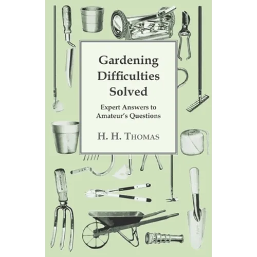 Gardening Difficulties Solved - Expert Answers to Amateur's Questions - Paperback