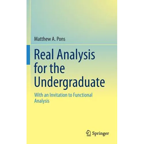 Real Analysis for the Undergraduate: With an Invitation to Functional Analysis - Hardcover