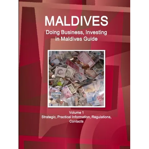 Maldives: Doing Business, Investing in Maldives Guide Volume 1 Strategic, Practical Information, Regulations, Contacts - Paperback