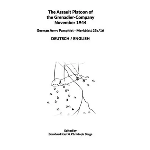 The Assault Platoon of the Grenadier-Company 1944 (Hardcover): German Army Pamphlet - Merkblatt 25a/16 - DEUTSCH / ENGLISH - Hardcover